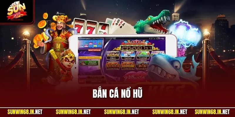 Bắn Cá Nổ Hũ SUNWIN| Săn Thưởng Online Tuyệt Vời Hàng Ngày