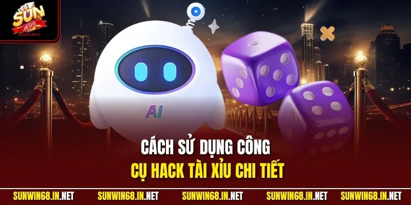 Cách sử dụng công cụ hack tài xỉu chi tiết