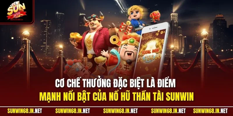 Cơ chế thưởng đặc biệt là điểm mạnh nổi bật của nổ hũ thần tài SUNWIN