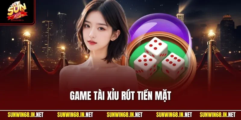 game tai xiu rut tien mat Sunwin