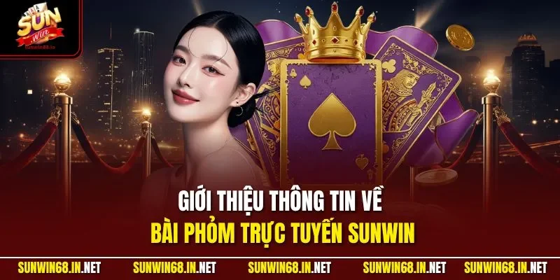 Giới thiệu thông tin về bài phỏm trực tuyến SUNWIN