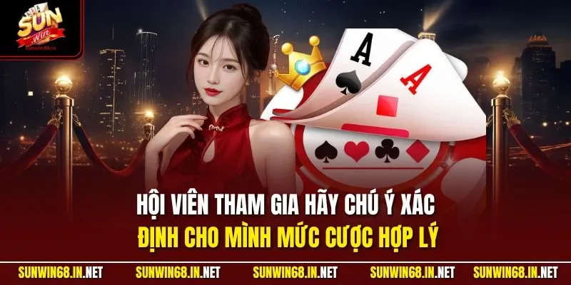 Hội viên tham gia hãy chú ý xác định cho mình mức cược hợp lý