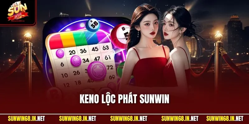keno loc phat sunwin Sunwin