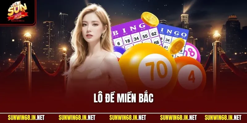 Lô Đề Miền Bắc - Trải Nghiệm Nhận Thưởng Lớn Tại SUNWIN
