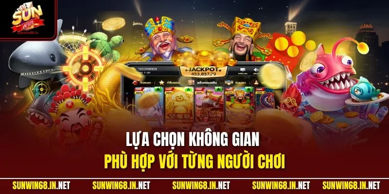 Lựa chọn không gian phù hợp với từng người chơi