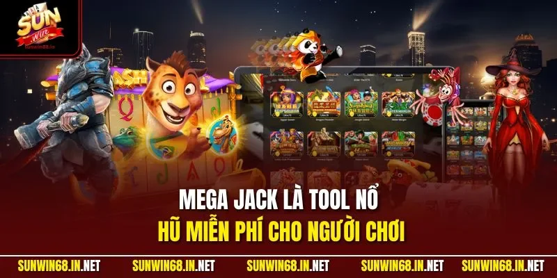 Mega Jack là Tool nổ hũ miễn phí cho người chơi