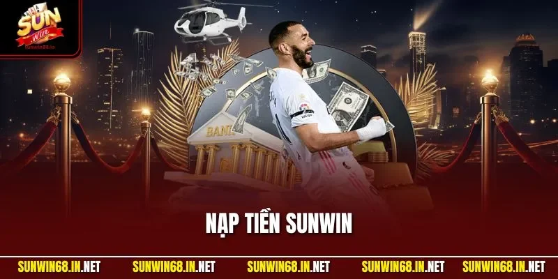 Nạp Tiền SUNWIN| Chỉ Dẫn Quy Trình Tăng Ngân Sách Chuẩn 2025