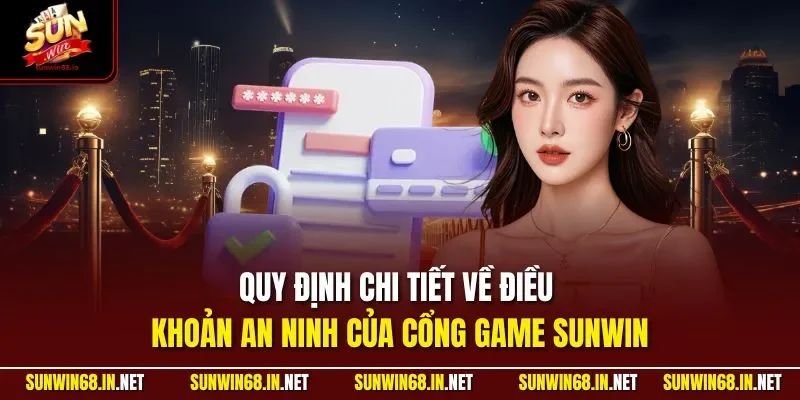 quy dinh chi tiet ve dieu khoan an ninh cua cong game sunwin Sunwin