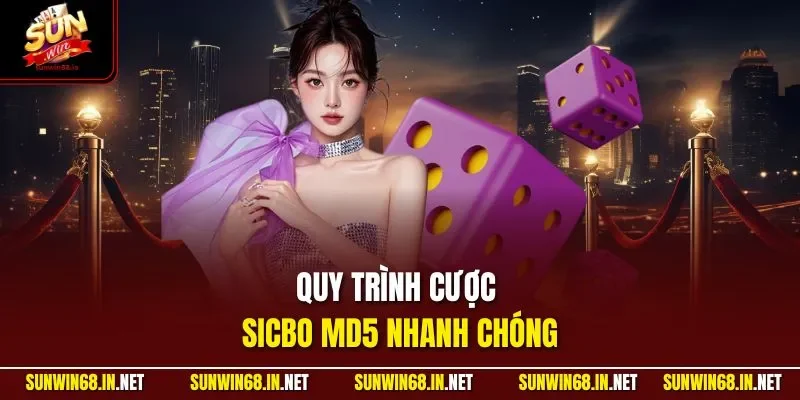Quy trình cược Sicbo MD5 nhanh chóng