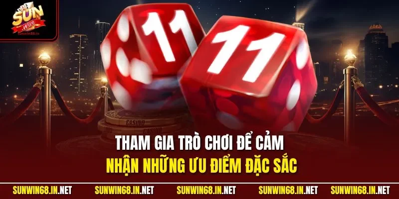 Tham gia trò chơi để cảm nhận những ưu điểm đặc sắc