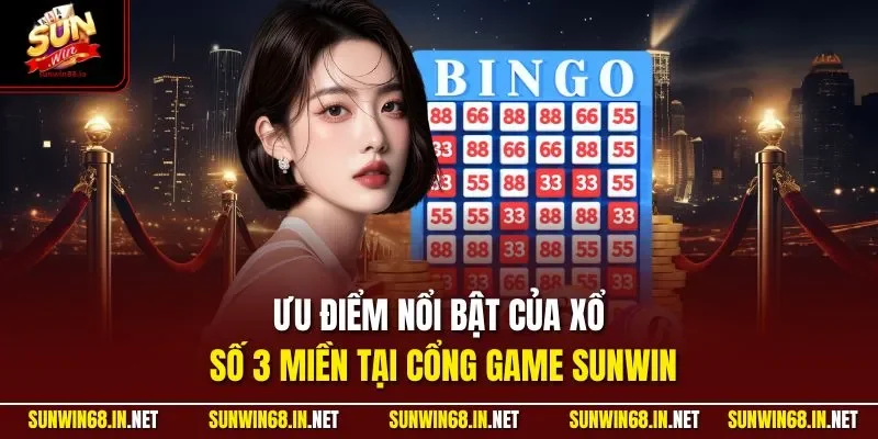 Ưu điểm nổi bật của xổ số 3 miền tại cổng game SUNWIN